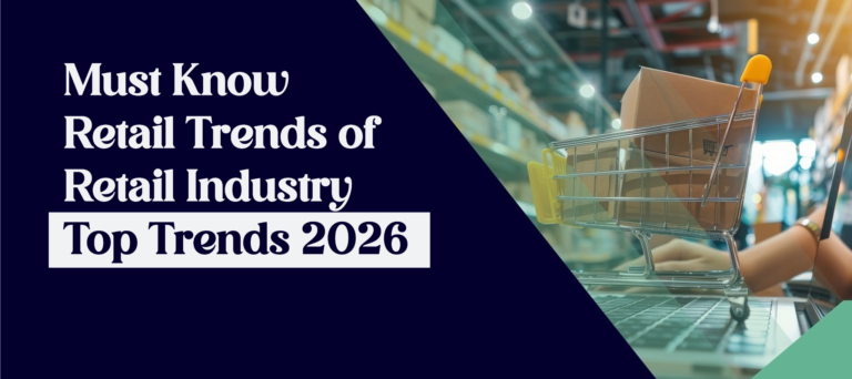 Must Know Retail Trends of Retail Industry – Top Trends 2026